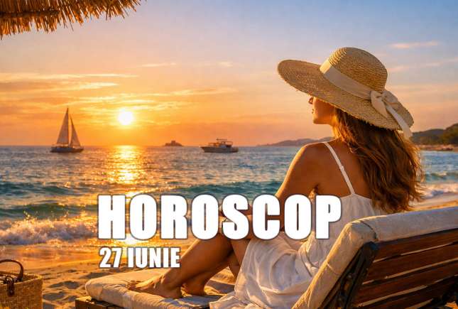 Horoscop 27 iunie 2026 — Previziuni pentru toate zodiile: Ce aduce ziua de sâmbătă